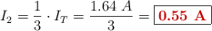 I_2 = \frac{1}{3}\cdot I_T = \frac{1.64\ A}{3} = \fbox{\color[RGB]{192,0,0}{\bf 0.55\ A}}