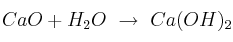 CaO + H_2O\ \to\ Ca(OH)_2