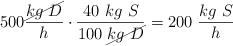 500\frac{\cancel{kg\ D}}{h}\cdot \frac{40\ kg\ S}{100\ \cancel{kg\ D}}  = 200\ \frac{kg\ S}{h}