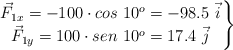 \left \vec F_{1x} = -100\cdot cos\ 10^o = - 98.5\ \vec i \atop \vec F_{1y} = 100\cdot sen\ 10^o = 17.4\ \vec j \right \}