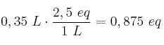 0,35\ L\cdot \frac{2,5\ eq}{1\ L} = 0,875\ eq