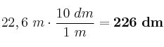 22,6\ m\cdot \frac{10\ dm}{1\ m} = \bf 226\ dm
