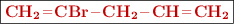 \fbox{\color[RGB]{192,0,0}{\bf \ce{CH2=CBr-CH2-CH=CH2}}}