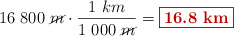 16\ 800\ \cancel{m}\cdot \frac{1\ km}{1\ 000\ \cancel{m}} = \fbox{\color[RGB]{192,0,0}{\bf 16.8\ km}}