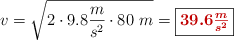 v = \sqrt{2\cdot 9.8\frac{m}{s^2}\cdot 80\ m} = \fbox{\color[RGB]{192,0,0}{\bm{39.6\frac{m}{s^2}}}}