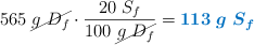 565\ \cancel{g\ D_f}\cdot \frac{20\ S_f}{100\ \cancel{g\ D_f}} = \color[RGB]{0,112,192}{\bm{113\ g\ S_f}}