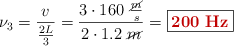 \nu_3 = \frac{v}{\frac{2L}{3}} = \frac{3\cdot 160\ \frac{\cancel{m}}{s}}{2\cdot 1.2\ \cancel{m}} = \fbox{\color[RGB]{192,0,0}{\bf 200\ Hz}}}