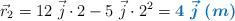 \vec r_2 = 12\ \vec j\cdot 2 - 5\ \vec j\cdot 2^2 = \color[RGB]{0,112,192}{\bm{4\ \vec j\ (m)}}