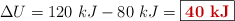 \Delta U = 120\ kJ - 80\ kJ = \fbox{\color[RGB]{192,0,0}{\bf 40\ kJ}}