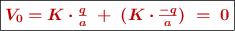 \fbox{\color[RGB]{192,0,0}{\bm{V_0 = K\cdot \frac{q}{a}\ +\ (K\cdot \frac{-q}{a})\ =\ 0}}}
