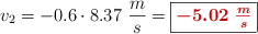 v_2 = -0.6\cdot 8.37\ \frac{m}{s} = \fbox{\color[RGB]{192,0,0}{\bm{-5.02\ \frac{m}{s}}}}