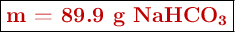 \fbox{\color[RGB]{192,0,0}{\textbf{m = 89.9 g \ce{NaHCO3}}}}