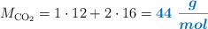 M_{\ce{CO2}} = 1\cdot 12 + 2\cdot 16 = \color[RGB]{0,112,192}{\bm{44\ \frac{g}{mol}}