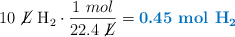 10\ \cancel{L}\ \ce{H2}\cdot \frac{1\ mol}{22.4\ \cancel{L}} = \color[RGB]{0,112,192}{\textbf{0.45\ \ce{mol\ H2}}}