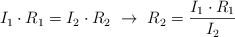 I_1\cdot R_1 = I_2\cdot R_2\ \to\ R_2 = \frac{I_1\cdot R_1}{I_2}