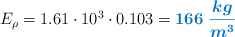 E_{\rho} = 1.61\cdot 10^3\cdot 0.103 = \color[RGB]{0,112,192}{\bm{166\ \frac{kg}{m^3}}}