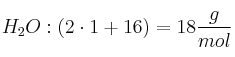 H_2O: (2\cdot 1 + 16) = 18\frac{g}{mol}