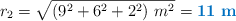 r_2 = \sqrt{(9^2 + 6^2 + 2^2)\ m^2} = \color[RGB]{0,112,192}{\bf 11\ m}
