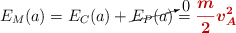 E_M(a) = E_C(a) + \cancelto{0}{E_P(a)} = \color[RGB]{192,0,0}{\bm{\frac{m}{2}v_A^2}}}