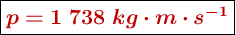 \fbox{\color[RGB]{192,0,0}{\bm{p = 1\ 738\ kg\cdot m\cdot s^{-1}}}}