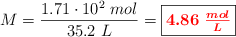 M = \frac{1.71\cdot 10^2\ mol}{35.2\ L} = \fbox{\color{red}{\bm{4.86\ \frac{mol}{L}}}}