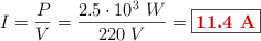 I = \frac{P}{V} = \frac{2.5\cdot 10^3\ W}{220\ V} = \fbox{\color[RGB]{192,0,0}{\bf 11.4\ A}}