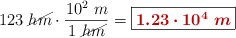 123\ \cancel{hm}\cdot \frac{10^2\ m}{1\ \cancel{hm}} = \fbox{\color[RGB]{192,0,0}{\bm{1.23\cdot 10^4\ m}}}