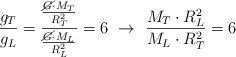 \frac{g_T}{g_L} = \frac{\frac{\cancel{G}\cdot M_T}{R_T^2}}{\frac{\cancel{G}\cdot M_L}{R_L^2}} = 6\ \to\ \frac{M_T\cdot R_L^2}{M_L\cdot R_T^2} = 6