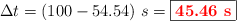 \Delta t = (100 - 54.54)\ s = \fbox{\color{red}{\bf 45.46\ s}}