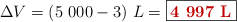 \Delta V = (5\ 000 - 3)\ L = \fbox{\color[RGB]{192,0,0}{\bf 4 997\ L}}
