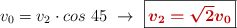 v_0 = v_2\cdot cos\ 45\ \to\ \fbox{\color[RGB]{192,0,0}{\bm{v_2 = \sqrt{2}v_0}}}