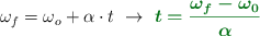 \omega_f = \omega_o + \alpha\cdot t\ \to\ \color[RGB]{2,112,20}{\bm{t = \frac{\omega_f - \omega_0}{\alpha}}}