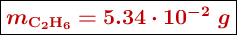 \fbox{\color[RGB]{192,0,0}{\bm{m_{\ce{C2H6}} = 5.34\cdot 10^{-2}\ g}}}