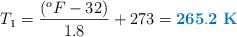 T_1 =\frac{(^oF - 32)}{1.8} + 273 = \color[RGB]{0,112,192}{\bf 265.2\ K}