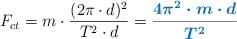 F_{ct} = m\cdot \frac{(2\pi\cdot d)^2}{T^2\cdot d} = \color[RGB]{0,112,192}{\bm{\frac{4\pi^2\cdot m\cdot d}{T^2}}}