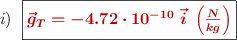 i)\ \ \fbox{\color[RGB]{192,0,0}{\bm{\vec g_T = -4.72\cdot 10^{-10}\ \vec{i}\ \left(\frac{N}{kg}\right)}}}