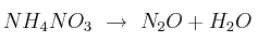 NH_4NO_3\ \to\ N_2O + H_2O