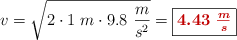 v = \sqrt{2\cdot 1\ m\cdot 9.8\ \frac{m}{s^2}} = \fbox{\color[RGB]{192,0,0}{\bm{4.43\ \frac{m}{s}}}}}