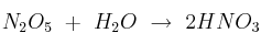 N_2O_5\ +\ H_2O\ \to\ 2HNO_3