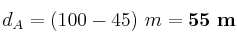 d_A = (100 - 45)\ m = \bf 55\ m