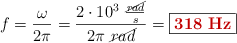 f = \frac{\omega}{2\pi} = \frac{2\cdot 10^3\ \frac{\cancel{rad}}{s}}{2\pi\ \cancel{rad}}} = \fbox{\color[RGB]{192,0,0}{\bf 318\ Hz}}