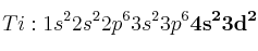 Ti: 1s^22s^22p^63s^23p^6\bf 4s^23d^2