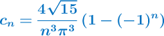 \color[RGB]{0,112,192}{\bm{c_n = \frac{4 \sqrt{15}}{n^3 \pi^3} \left( 1 - (-1)^n \right)}}