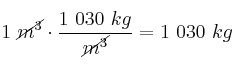 1\ \cancel{m^3}\cdot \frac{1\ 030\ kg}{\cancel{m^3}} = 1\ 030\ kg