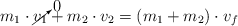 m_1\cdot \cancelto{0}{v_1} + m_2\cdot v_2  = (m_1 + m_2)\cdot v_f