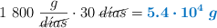1\ 800\ \frac{g}{\cancel{d\acute{\imath}as}}\cdot 30\ \cancel{d\acute{\imath}as} = \color[RGB]{0,112,192}{\bm{5.4\cdot 10^4\ g}}