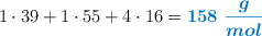 1\cdot 39 + 1\cdot 55 + 4\cdot 16 = \color[RGB]{0,112,192}{\bm{158\ \frac{g}{mol}}}