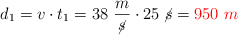 d_1 = v\cdot t_1 = 38\ \frac{m}{\cancel{s}}\cdot 25\ \cancel{s} = \color{red}{950\ m}