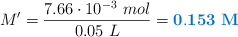 M^{\prime} = \frac{7.66\cdot 10^{-3}\ mol}{0.05\ L} = \color[RGB]{0,112,192}{\bf 0.153\ M}