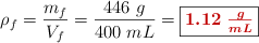 \rho_f = \frac{m_f}{V_f} = \frac{446\ g}{400\ mL} = \fbox{\color[RGB]{192,0,0}{\bm{1.12\ \frac{g}{mL}}}}